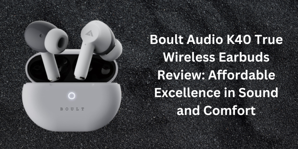 Boult Audio K40 True Wireless Earbuds